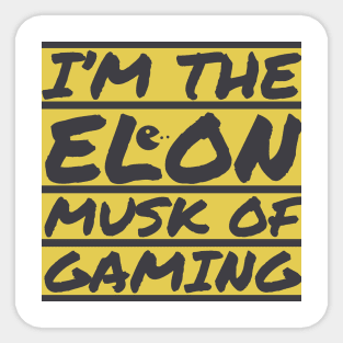 I'm the Elon Musk of gaming Sticker